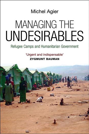 Managing the Undesirables - Michel Agier - Libro John Wiley and Sons Ltd | Libraccio.it