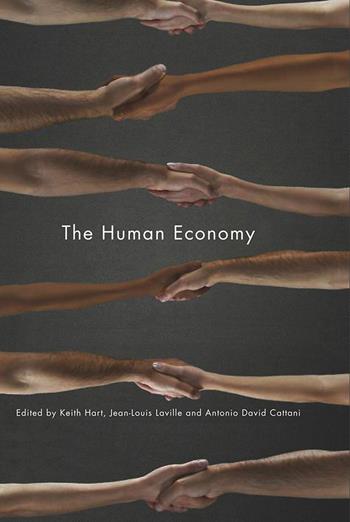 The Human Economy - Keith Hart, Jean-Louis Laville, Antonio David Cattani - Libro John Wiley and Sons Ltd | Libraccio.it