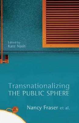 Transnationalizing the Public Sphere - Nancy Fraser - Libro John Wiley and Sons Ltd | Libraccio.it
