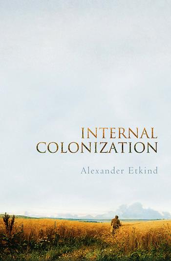 Internal Colonization - Alexander Etkind - Libro John Wiley and Sons Ltd | Libraccio.it