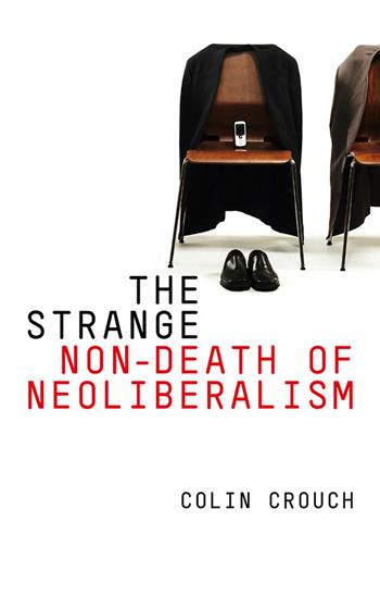 The Strange Non-death of Neo-liberalism - Colin Crouch - Libro John Wiley and Sons Ltd | Libraccio.it
