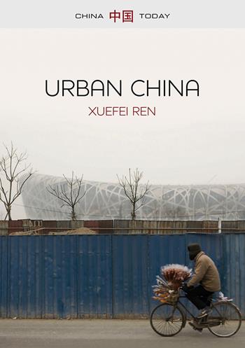 Urban China - Xuefei Ren - Libro John Wiley and Sons Ltd, China Today | Libraccio.it
