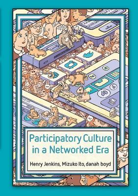 Participatory Culture in a Networked Era - Henry Jenkins, Mizuko Ito, danah boyd - Libro John Wiley and Sons Ltd | Libraccio.it