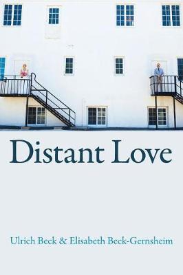 Distant Love - Ulrich Beck, Elisabeth Beck-Gernsheim - Libro John Wiley and Sons Ltd | Libraccio.it