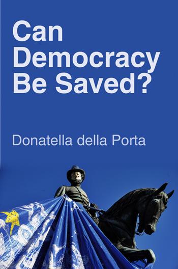 Can Democracy Be Saved? - Donatella della Porta - Libro John Wiley and Sons Ltd | Libraccio.it