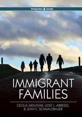Immigrant Families - Cecilia Menjívar, Leisy J. Abrego, Leah C. Schmalzbauer - Libro John Wiley and Sons Ltd, Immigration and Society | Libraccio.it
