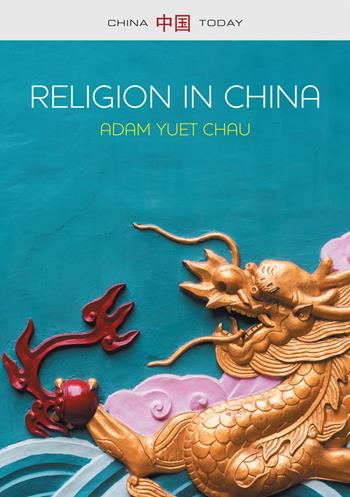 Religion in China - Adam Yuet Chau - Libro John Wiley and Sons Ltd, China Today | Libraccio.it