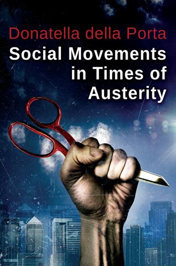 Social Movements in Times of Austerity: Bringing Capitalism Back Into Protest Analysis - Donatella della Porta - Libro John Wiley and Sons Ltd | Libraccio.it