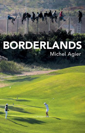 Borderlands - Michel Agier - Libro John Wiley and Sons Ltd | Libraccio.it