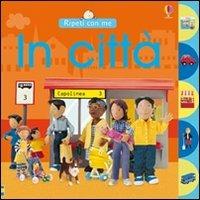 In città - Felicity Brooks - Libro Usborne 2006 | Libraccio.it