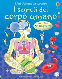 I segreti del corpo umano - Katie Daynes, Colin King - Libro Usborne 2007, Libri Usborne da scoprire | Libraccio.it