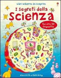 I segreti della scienza. Ediz. illustrata - Alex Frith, Colin King - Libro Usborne 2007 | Libraccio.it
