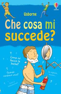 Che cosa mi succede? (Ragazzi). Ediz. illustrata - Alex Frith, Adam Larkum - Libro Usborne 2007, Che cosa mi succede? | Libraccio.it