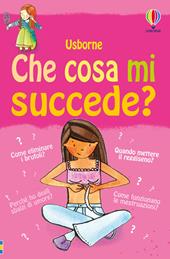 Che cosa mi succede? (Ragazze). Ediz. illustrata