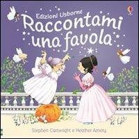 Raccontami una favola. Ediz. illustrata - Heather Amery, Stephen Cartwright - Libro Usborne 2008 | Libraccio.it