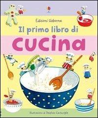 Il primo libro di cucina. Ediz. illustrata - Angela Wilkes, Stephen Cartwright - Libro Usborne 2008 | Libraccio.it