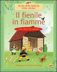 Il fienile in fiamme. Ediz. illustrata - Heather Amery, Stephen Cartwright - Libro Usborne 2008, Libri stickers | Libraccio.it