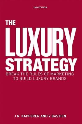 The Luxury Strategy - Jean-Noël Kapferer, Vincent Bastien - Libro Kogan Page Ltd | Libraccio.it