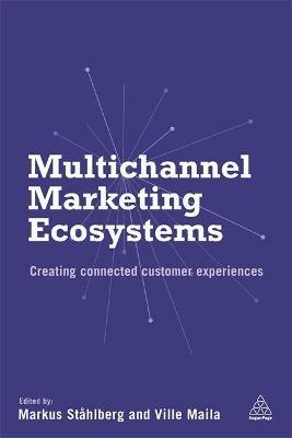 Multichannel Marketing Ecosystems - Markus Ståhlberg, Ville Maila - Libro Kogan Page Ltd | Libraccio.it