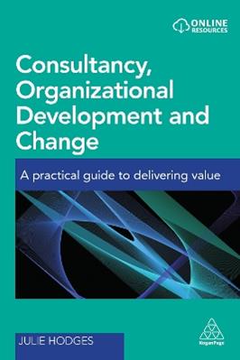 Consultancy, Organizational Development and Change - Julie Hodges, Julie Hodges - Libro Kogan Page Ltd | Libraccio.it