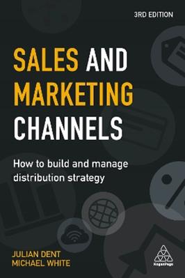Sales and Marketing Channels - Julian Dent, Michael White - Libro Kogan Page Ltd | Libraccio.it