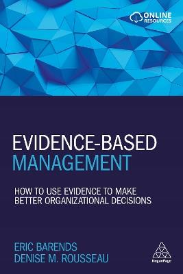 Evidence-Based Management - Eric Barends, Denise M. Rousseau - Libro Kogan Page Ltd | Libraccio.it