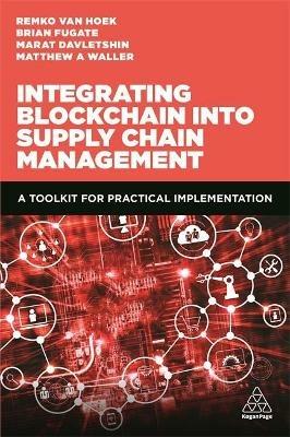 Integrating Blockchain into Supply Chain Management - Matthew A. Waller, Remko van Hoek, Marat Davletshin - Libro Kogan Page Ltd | Libraccio.it