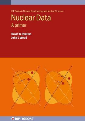 Nuclear Data - David Jenkins, John L Wood - Libro Institute of Physics Publishing, IOP Series in Nuclear Spectroscopy and Nuclear Structure | Libraccio.it