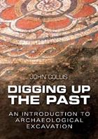 Digging Up the Past - John Collis - Libro The History Press Ltd | Libraccio.it
