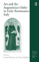 Art and the Augustinian Order in Early Renaissance Italy - Anne Dunlop - Libro Taylor & Francis Ltd, Church, Faith and Culture in the Medieval West | Libraccio.it