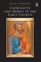 Catholicity and Heresy in the Early Church - Mark Edwards - Libro Taylor & Francis Ltd | Libraccio.it