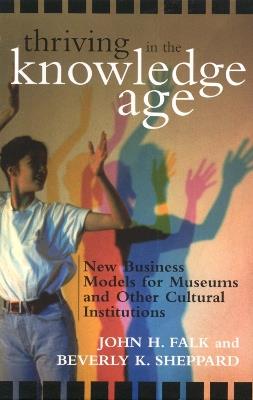 Thriving in the Knowledge Age - John H. Falk, Beverly K. Sheppard - Libro AltaMira Press | Libraccio.it