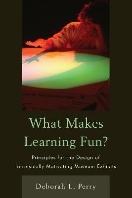 What Makes Learning Fun? - Deborah L. Perry - Libro AltaMira Press | Libraccio.it