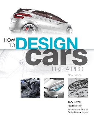 How to Design Cars Like a Pro - Tony Lewin, Ryan Borroff - Libro Quarto Publishing Group USA Inc | Libraccio.it