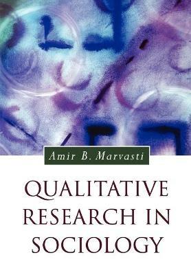 Qualitative Research in Sociology - Amir Marvasti - Libro SAGE Publications Inc, Introducing Qualitative Methods Series | Libraccio.it