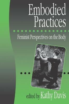 Embodied Practices  - Libro SAGE Publications Inc, European Journal of Women's Studies Readers series | Libraccio.it