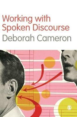 Working with Spoken Discourse - Deborah Cameron - Libro SAGE Publications Inc | Libraccio.it