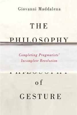 The Philosophy of Gesture - Giovanni Maddalena - Libro McGill-Queen's University Press | Libraccio.it