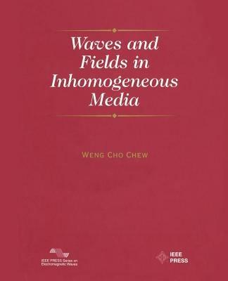 Waves and Fields in Inhomogenous Media - Weng Cho Chew - Libro John Wiley & Sons Inc, IEEE Press Series on Electromagnetic Wave Theory | Libraccio.it