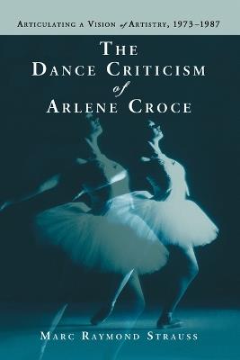The Dance Criticism of Arlene Croce - Marc Raymond Strauss - Libro McFarland & Co Inc | Libraccio.it