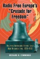 Radio Free Europe's "Crusade for Freedom" - Richard H. Cummings - Libro McFarland & Co Inc | Libraccio.it