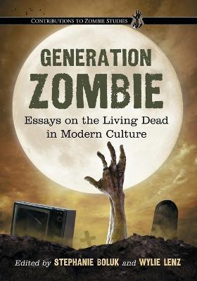 Generation Zombie  - Libro McFarland & Co Inc, Contributions to Zombie Studies | Libraccio.it