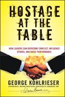 Hostage at the Table - George Kohlrieser - Libro John Wiley & Sons Inc, J-B Warren Bennis Series | Libraccio.it