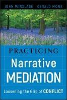 Practicing Narrative Mediation - John Winslade, Gerald D. Monk - Libro John Wiley & Sons Inc | Libraccio.it