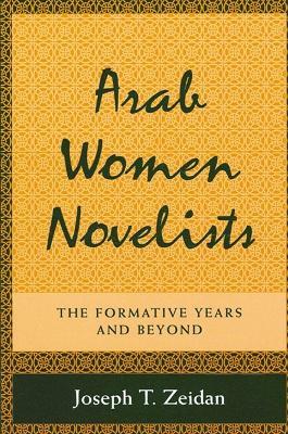 Arab Women Novelists - Joseph T. Zeidan - Libro State University of New York Press, SUNY series in Middle Eastern Studies | Libraccio.it