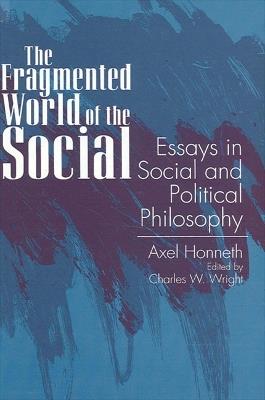 The Fragmented World of the Social - Axel Honneth - Libro State University of New York Press, SUNY series in Social and Political Thought | Libraccio.it