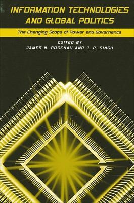 Information Technologies and Global Politics  - Libro State University of New York Press, SUNY series in Global Politics | Libraccio.it