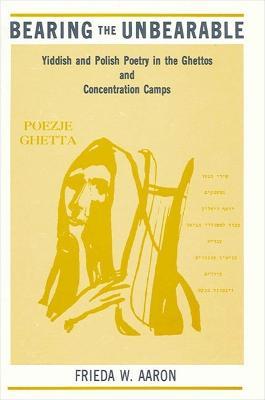 Bearing the Unbearable - Frieda W. Aaron - Libro State University of New York Press, SUNY series in Modern Jewish Literature and Culture | Libraccio.it
