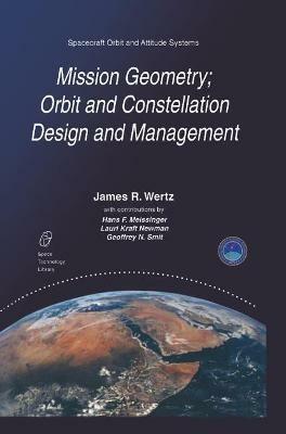Mission Geometry; Orbit and Constellation Design and Management - J.R. Wertz - Libro Springer, Space Technology Library | Libraccio.it