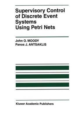 Supervisory Control of Discrete Event Systems Using Petri Nets - John O. Moody, Panos J. Antsaklis - Libro Springer, The International Series on Discrete Event Dynamic Systems | Libraccio.it